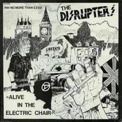 Disrupters : Alive in the Electric Chair
